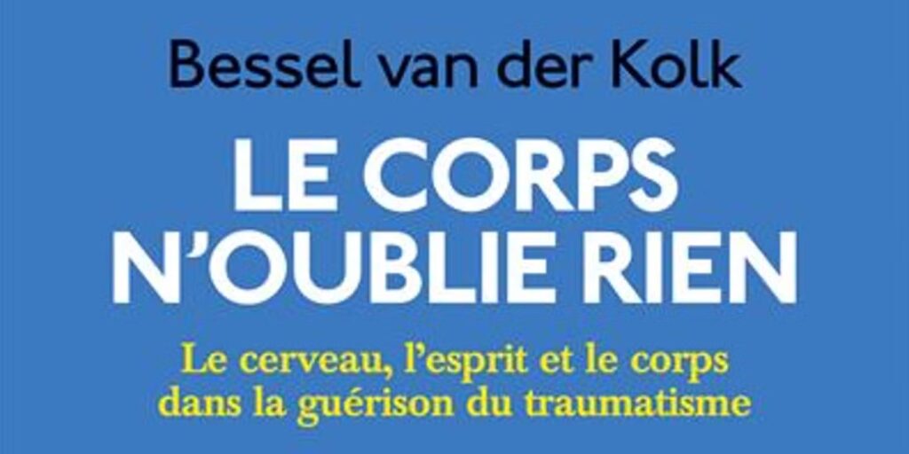 Bessel van der Kolk - Le corps n'oublie rien