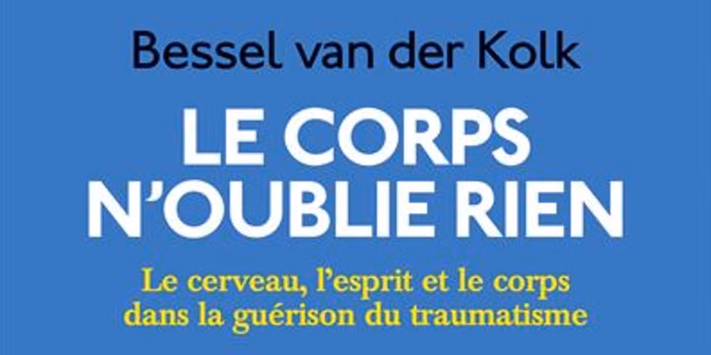 Bessel van der Kolk - Le corps n'oublie rien