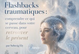 Flashbacks traumatiques : comprendre ce qui se passe dans votre cerveau, pour retrouver le présent