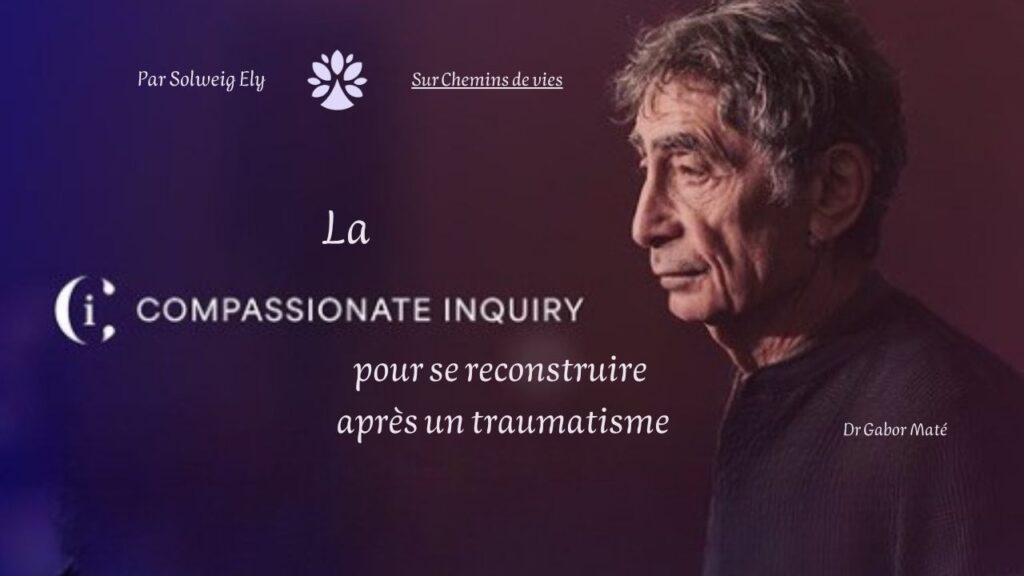 L’approche Compassionate Inquiry pour se reconstruire après un traumatisme